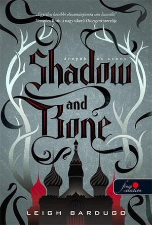 Shadow and Bone – Árnyék és csont by Leigh Bardugo