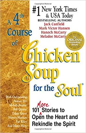 A 4th Course of Chicken Soup for the Soul: 101 Stories to Open the Heart and Rekindle the Soul by Jack Canfield
