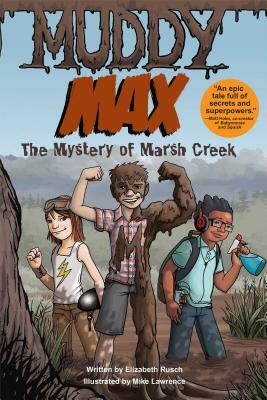 Muddy Max: The Mystery of Marsh Creek by Elizabeth Rusch