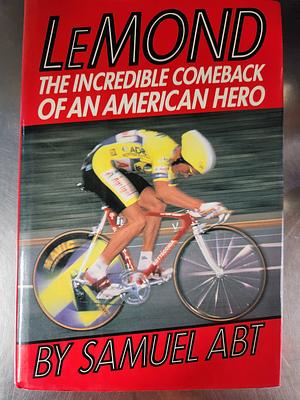 LeMond: The Incredible Comeback of an American Hero by Samuel Abt