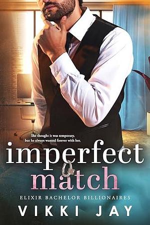 Imperfect Match: A billionaire, marriage of convenience romance by Vikki Jay, Vikki Jay