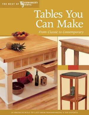 Tables You Can Make: From Classic to Contemporary by Woodworker's Journal, Chris Inman, John English