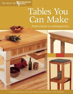 Tables You Can Make: From Classic to Contemporary by Woodworker's Journal, John English, Chris Inman