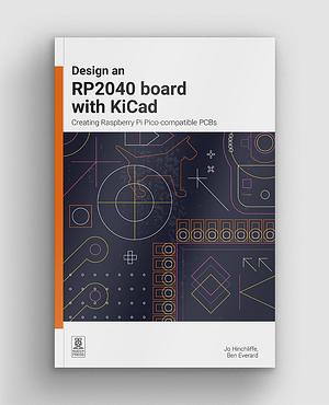 Design an RP2040 Board with Kicad: Creating Raspberry Pi Pico-Compatible PCBs by Ben Everard, Jo Hinchliffe