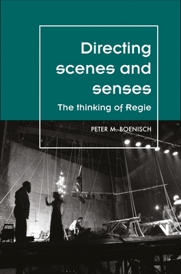 Directing scenes and senses: The thinking of Regie by Peter M. Boenisch