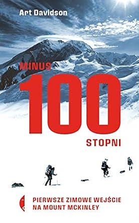 Minus 100 stopni. Pierwsze zimowe wejście na Mount McKinley by Art Davidson
