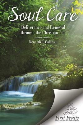 Soul Care: Deliverance and Renewal through the Christian Life by Kenneth J. Collins