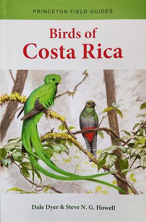 Birds of Costa Rica by Dale Dyer, Steve N. G. Howell