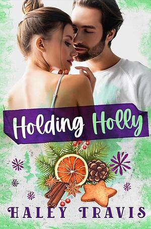 Holding Holly by Haley Travis