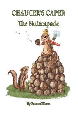 Chaucer's Caper: The Nutscapade by Emma Dixon