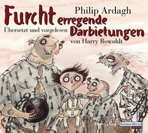 Furcht erregende Darbietungen by Philip Ardagh, Harry Rowohlt