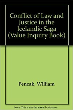 The Conflict of Law and Justice in the Icelandic Sagas by William Pencak