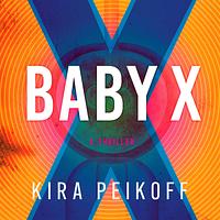 Baby X by Kira Peikoff