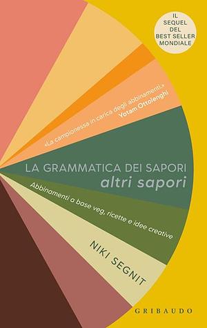 La grammatica dei sapori. Altri sapori. Abbinamenti a base veg, ricette e idee creative by Niki Segnit, Niki Segnit