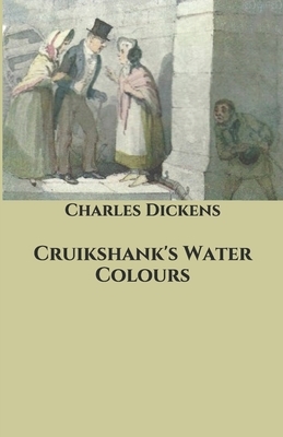 Cruikshank's Water Colours by Charles Dickens, William Harrison Ainsworth, William Hamilton Maxwell