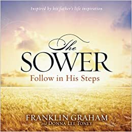 The Sower: Finding Yourself in the Parables of Jesus by Franklin Graham, Donna Lee Toney