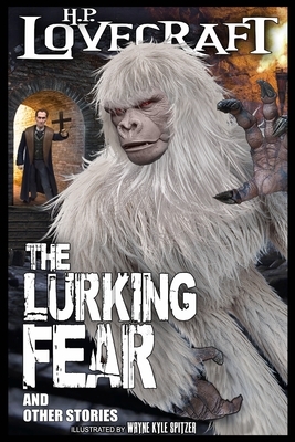The Lurking Fear and Other Stories (Illustrated) by Wayne Kyle Spitzer, H.P. Lovecraft
