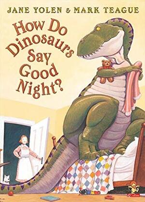 How Do Dinosaurs Say Goodnight? by Jane Yolen, Mark Teague