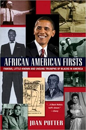 African American Firsts: Famous Little-Known and Unsung Triumphs of Blacks in America by Joan Potter