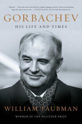 Gorbachev: His Life and Times by William Taubman