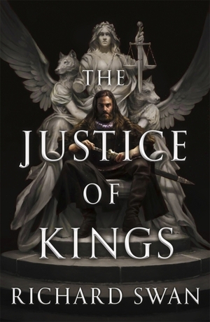 The Justice of Kings by Richard Swan