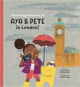 The Amazing Adventures of Aya & Pete in London by Asha Gore, Serena Minott