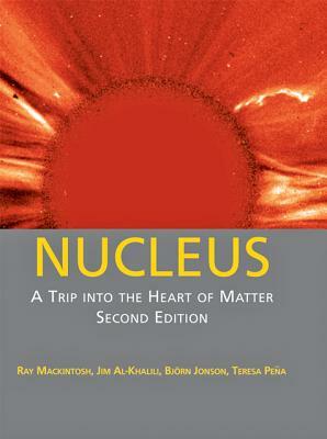 Nucleus: A Trip Into the Heart of Matter by Björn Jonson, Ray Mackintosh, Jim Al-Khalili