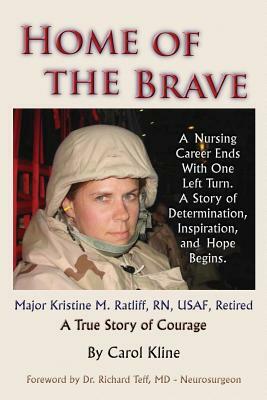 Home Of the Brave: A Nursing Career Ends With One Left Turn. A Story Of Determination, Inspiration and Hope Begins. by Carol Kline