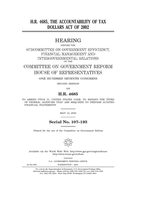 H.R. 4685, the Accountability of Tax Dollars Act of 2002 by Committee on Government Reform (house), United S. Congress, United States House of Representatives