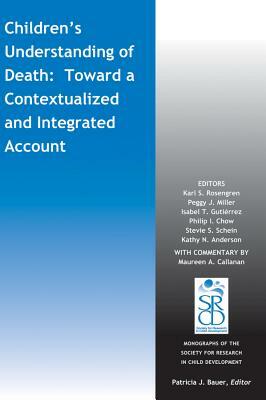 Children's Understanding of Death: Toward a Contextualized and Integrated Account by Isabel T. Gutiérrez, Peggy J. Miller, Karl S. Rosengren