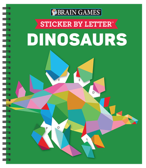 Brain Games - Sticker by Letter: Dinosaurs (Sticker Puzzles - Kids Activity Book) [With Sticker(s)] by New Seasons, Brain Games, Publications International Ltd