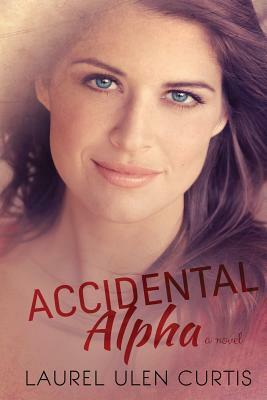 Accidental Alpha by Laurel Ulen Curtis