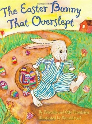 The Easter Bunny That Overslept by Otto Friedrich, Priscilla Friedrich, Donald Saaf