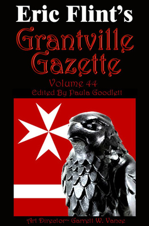 Grantville Gazette, Volume 44 by Jack Carroll, Tracy S. Morris, Iver P. Cooper, Rainer Prem, Alistair Kimble, Kerryn Offord, Robert E. Waters, Enrico Toro, Paula Goodlett, Bradley H. Sinor, Amanda E. Forrest, David Carrico, Garrett W. Vance, Kristine Kathryn Rusch