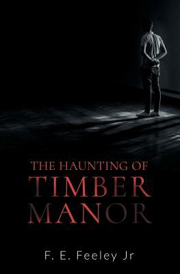 The Haunting of Timber Manor by F. E. Feeley