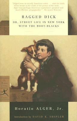 Ragged Dick: Or, Street Life in New York with the Boot-Blacks by Horatio Alger Jr.