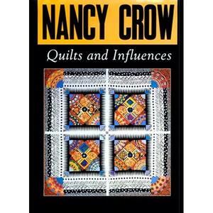 Nancy Crow, Quilts and Influences by Nancy Crow, Jean Robertson