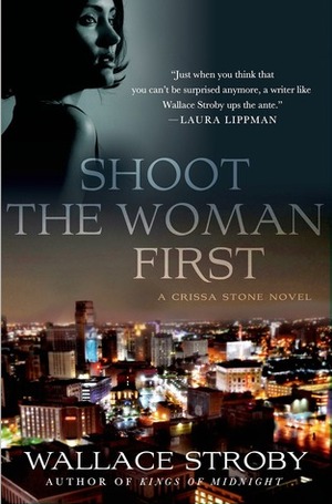 Shoot the Woman First by Wallace Stroby