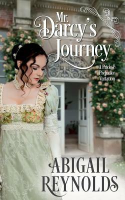 Mr. Darcy's Journey: A Pride & Prejudice Variation by Abigail Reynolds