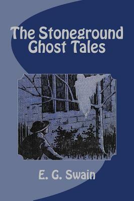 The Stoneground Ghost Tales by E. G. Swain