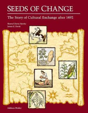 Seeds of Change: The Story of Cultural Exchange After 1492 by J. Davis Hawke, James E. Davis