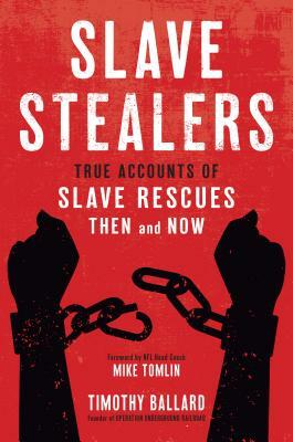 Slave Stealers: True Accounts of Slave Rescues: Then and Now by Timothy Ballard