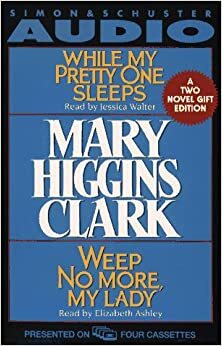 Mary Higgins Clark Gift Set Cst: While My Pretty One Sleeps and Weep No More My Lady by Mary Higgins Clark, Jessica Walter, Elizabeth Ashley