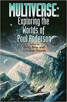Multiverse: Exploring the Worlds of Poul Anderson by Greg Bear, Gardner Dozois