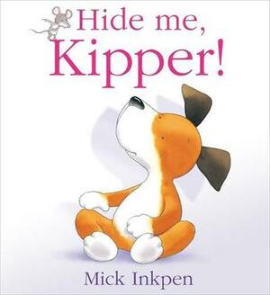 Hide Me, Kipper! by Mick Inkpen