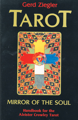 Tarot: Mirror of the Soul: Handbook for the Aleister Crowley Tarot by Gerd Ziegler