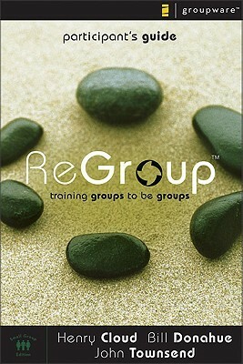 ReGroup: Participant's Guide by Bill Donahue, Henry Cloud