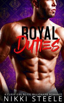 Royal Duties: A Steamy Royal Romance by Nikki Steele