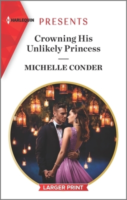 Crowning His Unlikely Princess by Michelle Conder