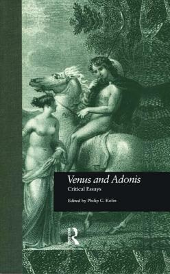 Venus and Adonis: Critical Essays by Philip C. Kolin